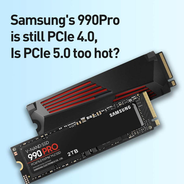 Samsung's flagship SSD 990Pro is still PCIe 4.0, is PCIe 5.0 too hot?